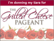 I'm donning my tiara for The Grilled Cheese Pageant