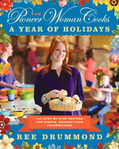 The Pioneer Woman Cooks: A Year of Holidays